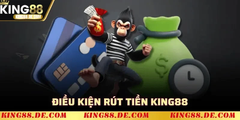 Điều kiện rút tiền King88